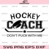 Hockey Coach SVG, Don't Puck With Me SVG, Hockey Sayings SVG