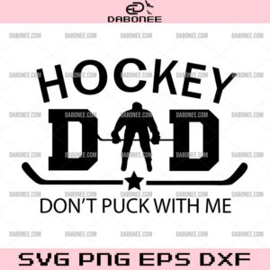 Hockey Dad SVG, Hockey Daddy SVG, Don't Puck With Me SVG