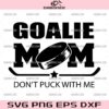 Hockey Goalie Mom SVG, Hockey Mama SVG, Don't Puck with Me SVG, Hockey Mom SVG