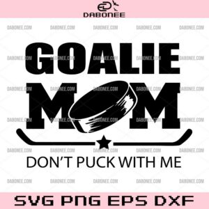 Hockey Goalie Mom SVG, Hockey Mama SVG, Don't Puck with Me SVG, Hockey Mom SVG