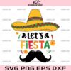 Let's Fiesta SVG, Mexican Hat SVG, Funny Cinco De Mayo SVG