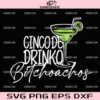 Cinco De Drinko Bitchachos SVG, Funny Cinco De Mayo Drinking SVG