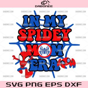 In My Spidey Mom Era SVG, Spider Mom SVG, Spiderman Happy Mother's Day SVG