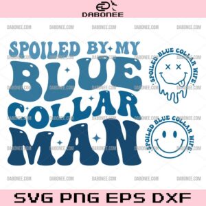 Spoiled by My Blue Collar Man SVG Bundle, Spoiled Blue Collar Wife SVG