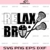 Lacrosse Relax Bro SVG, Lacrosse SVG, Lacrosse Sayings SVG