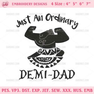 Just An Ordinary Demi Dad Embroidery Design, Maui Moana Machine Embroidery Design File